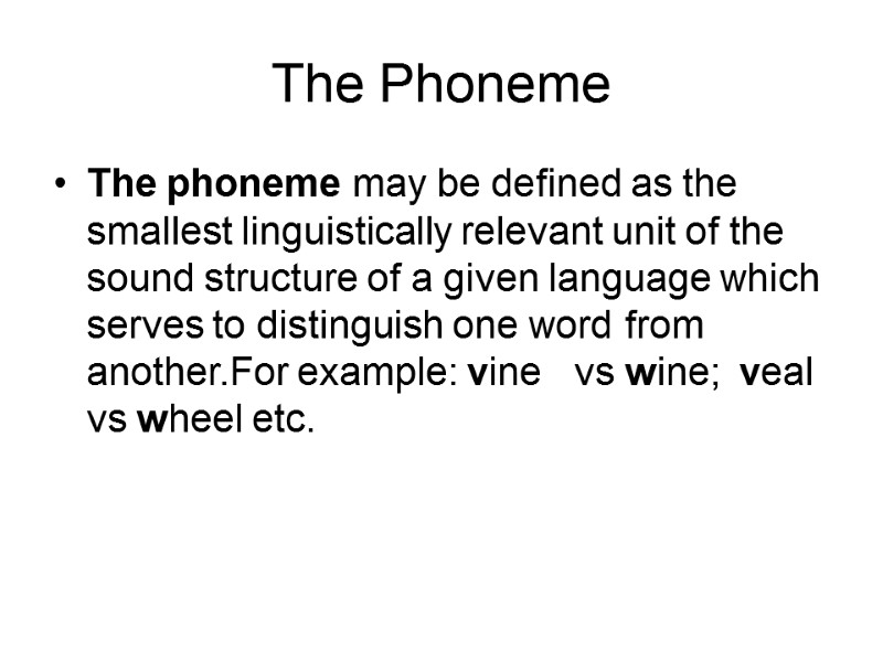 The Phoneme The phoneme may be defined as the smallest linguistically relevant unit of